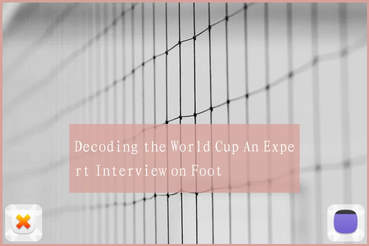 Decoding the World Cup An Expert Interview on Foot